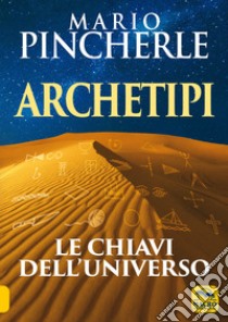 Archetipi. Le chiavi dell'universo. Nuova ediz. libro di Pincherle Mario