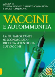 Vaccini e autoimmunità libro di Shoenfeld Y. (cur.); Agmon-Levin N. (cur.); Tomljenovic L. (cur.)