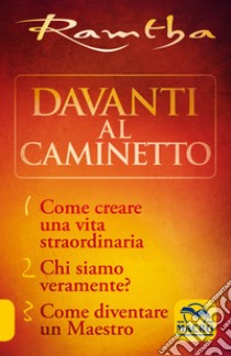 La trilogia del caminetto:Come creare una vita straordinaria-Chi siamo veramente?-Come diventare un maestro libro di Ramtha