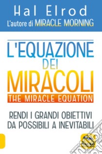 L'equazione dei miracoli. The Miracle Equation libro di Elrod Hal