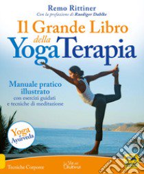 Il grande libro della yoga terapia. Manuale pratico illustrato con esercizi guidati e tecniche di meditazione libro di Rittiner Remo