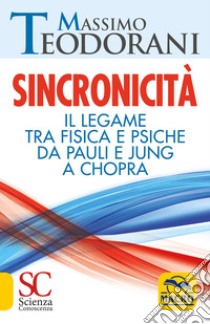 Sincronicità. Il legame tra fisica e psiche. Da Pauli e Jung a Chopra libro di Teodorani Massimo