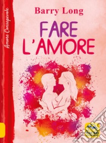 Fare l'amore libro di Long Barry