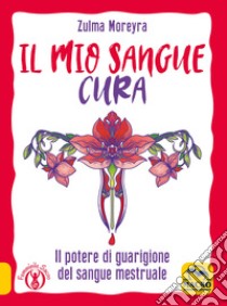 Il mio sangue cura libro di Moreyra Zulma