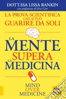 La mente supera la medicina libro di Rankin Lissa