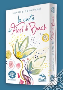 Le carte dei fiori di Bach. Con Carte libro di Satanassi Lucilla