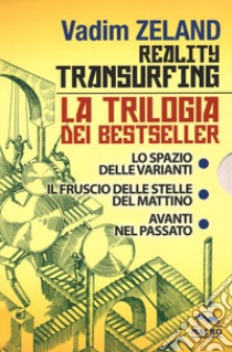 Reality transurfing. La trilogia: Lo spazio delle varianti-Il fruscio delle stelle del mattino-Avanti nel passato libro di Zeland Vadim