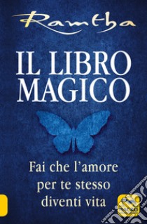 Il libro magico. Fai che l'amore per te stesso diventi vita libro di Ramtha