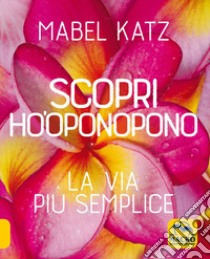 Scopri Ho'oponopono. La via più semplice libro di Katz Mabel