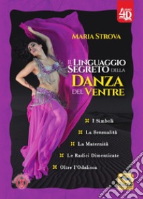 Il linguaggio segreto della danza del ventre libro di Strova Maria