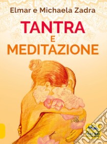 Tantra e meditazione libro di Zadra Elmar; Zadra Michaela