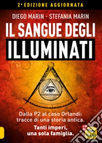 Il sangue degli Illuminati. Dalla P2 al caso Orlandi: tracce di una storia antica. Tanti imperi, una sola famiglia libro di Marin Diego; Marin Stefania