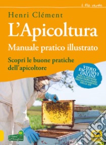 L'apicoltura. Manuale pratico illustrato libro di Clément Henri