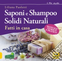 Saponi e shampoo solidi, naturali, fatti in casa. Manuale teorico e pratico libro di Paoletti Liliana