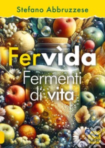 Fervìda. Fermenti di vita libro di Abbruzzese Stefano