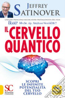 Il cervello quantico. Scopri le infinite potenzialità del tuo cervello libro di Satinover Jeffrey