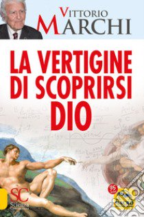 La vertigine di scoprirsi Dio libro di Marchi Vittorio