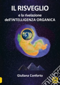 Il risveglio e la rivelazione dell'intelligenza organica libro di Conforto Giuliana