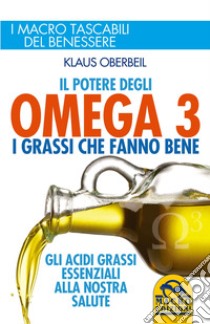 Il potere degli omega 3. I grassi che fanno bene libro di Oberbeil Klaus