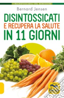 Disintossicati e recupera la salute in 11 giorni libro di Jensen Bernard