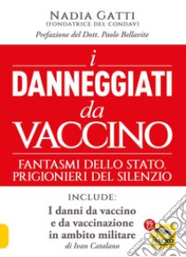 I danneggiati da vaccino. Fantasmi dello Stato, prigionieri del silenzio libro di Gatti Nadia