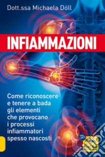 Infiammazioni. Come riconoscere e tenere a bada gli elementi che provocano i processi infiammatori spesso nascosti libro di Döll Michaela