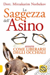 La saggezza dell'asino ovvero come liberarsi degli occhiali libro di Norbekov Mirzakarim