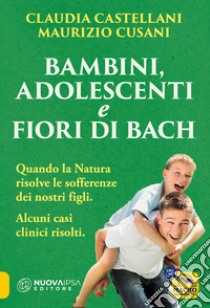 Bambini, adolescenti e fiori di Bach libro di Castellani Claudia; Cusani Maurizio