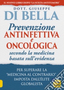 La prevenzione antinfettiva e oncologica secondo la medicina basata sull'evidenza. Per superare la «medicina al contrario» imposta dall'élite globalista libro di Di Bella Giuseppe