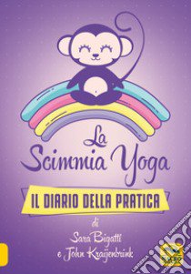 La scimmia Yoga. Il diario della pratica libro di Bigatti Sara; Kraijenbrink John