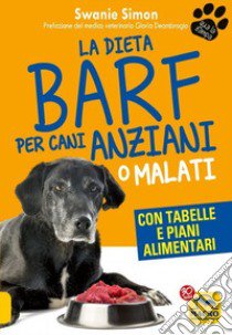 La dieta Barf per cani anziani o malati libro di Simon Swanie