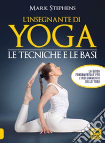 L'insegnante di yoga. Le tecniche e le basi. Vol. 1 libro di Stephens Mark