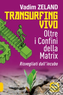 Transurfing vivo. Oltre i confini della Matrix. Risvegliati dall'incubo libro di Zeland Vadim