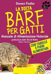 La dieta Barf per gatti. Manuale di alimentazione naturale libro di Fiedler Doreen