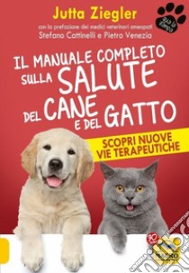 Il manuale completo sulla salute del cane e del gatto. Scopri nuove vie terapeutiche libro di Ziegler Jutta