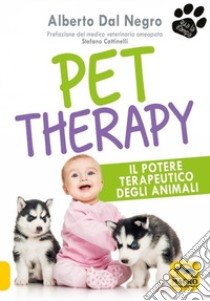 Pet Therapy. Il potere terapeutico degli animali libro di Dal Negro Alberto