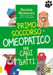 Primo soccorso omeopatico per cani e gatti libro di Montesion Daniela