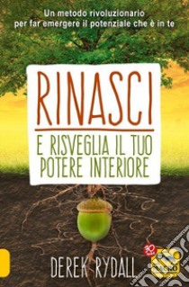 Rinasci e risveglia il tuo potere interiore libro di Rydall Derek