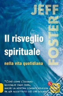 Il risveglio spirituale nella vita quotidiana libro di Foster Jeff