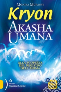 Kryon. Akasha umana. Alla scoperta del registro dell'anima libro di Muranyi Monika