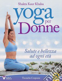 Yoga per donne. Salute e bellezza ad ogni età libro di khalsa Shakta K.