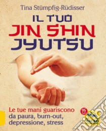 Il tuo Jin Shin Jyutsu. Le tue mani guariscono da paura burn-out depressione stress libro di Riegger-Krause Waltraud