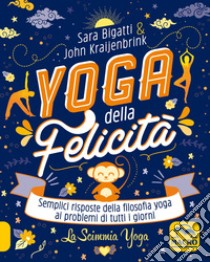 Yoga della felicità-La scimmia yoga. Semplici risposte della filosofia yoga ai problemi di tutti i giorni libro di Bigatti Sara; Kraijenbrink John