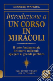 Introduzione a un corso in miracoli libro di Wapnick Kenneth; Pestarino S. (cur.); Popani I. (cur.); Merlino F. (cur.)