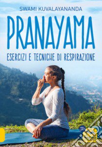 Pranayama. Esercizi e tecniche di respirazione. Nuova ediz. libro di Kuvalayananda Swami