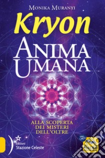 Kryon. Anima umana. Alla scoperta dei misteri dell'Oltre libro di Muranyi Monika