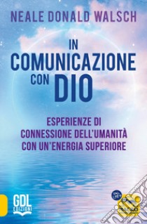 In comunicazione con Dio. Esperienze di connessione dell'umanità con un'energia superiore libro di Walsch Neale Donald