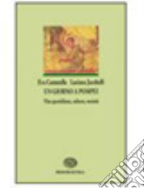 Un giorno a Pompei. Vita quotidiana, cultura, società libro di Cantarella Eva, Jacobelli Luciana