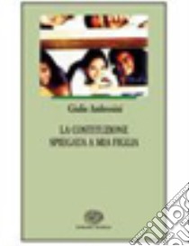 La Costituzione spiegata a mia figlia. Per le Scuole superiori libro di Ambrosini Giulio