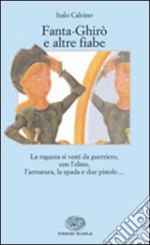 Fanta-Ghirò e altre fiabe. La ragazza si vestì da guerriero; con l'elmo; l'armatura; la spada e due pistole... libro di Calvino Italo